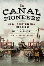 The Canal Pioneers : Canal Construction from 2,500 BC to the Early 20th Century cover image