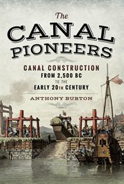 The canal pioneers. Canal Construction from 2,500 BC to the Early 20th Century cover image