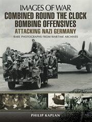Combined round the clock bombing offensive: attacking nazi germany cover image