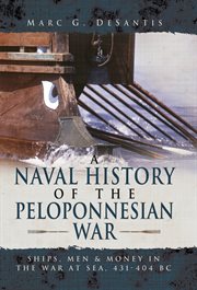A naval history of the peloponnesian war. Ships, Men and Money in the War at Sea, 431-404 BC cover image