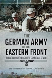 The german army on the eastern front. An Inner View of the Ostheer's Experiences of War cover image