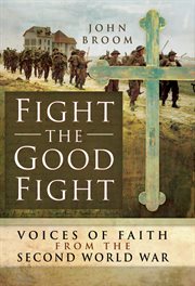 Fight the good fight. Voices of Faith from the Second World War cover image
