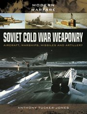 Soviet cold war weaponry: aircraft, warships, missiles and artillery cover image