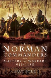The Norman commanders : masters of warfare 911-1135 cover image