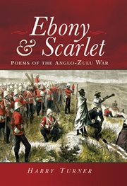 Ebony and scarlet. Poems of the Anglo-Zulu War cover image