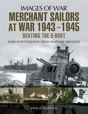 Merchant sailors at war 1943-1945 : beating the U-boat. Images of war cover image