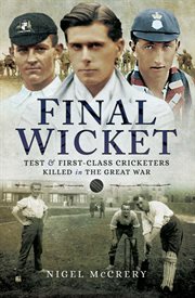 Final Wicket : test and first class cricketers killed in the Great War cover image