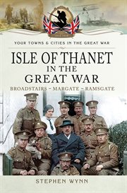 Isle of thanet in the great war. Broadstairs-Margate-Ramsgate cover image