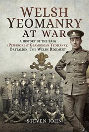 Welsh yeomanry at war. A History of the 24th (Pembroke and Glamorgan) Battalion The Welsh Regiment cover image