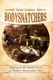 Bodysnatchers : digging up the untold stories of Britain's Resurrection Men cover image