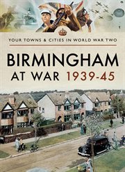 Birmingham at war, 1939–45 cover image