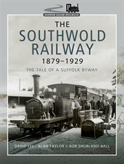 The southwold railway 1879-1929 : the tale of a suffolk byway cover image