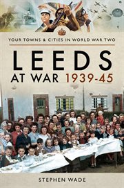 Leeds at war, 1939–45 cover image