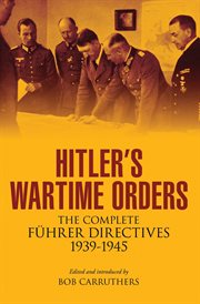 Hitler's wartime orders : the complete Führer directives, 1939-1945 cover image