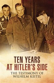 Ten years at Hitler's side : the testimony of Wilhelm Keitel cover image