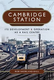 Cambridge Station : its development and operation as a rail centre cover image