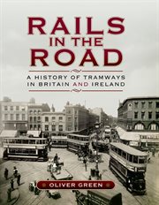 Rails in the road. A History of Tramways in Britain and Ireland cover image