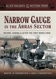 Narrow gauge in the arras sector. Before, During & After the First World War cover image