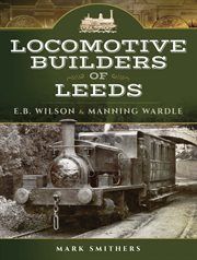 Locomotive Builders of Leeds : E.B. Wilson and Manning Wardle cover image