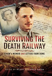 Surviving the death railway. A POW's Memoir and Letters from Home cover image