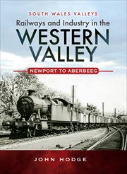 Railways and industry in the western valley. Newport to Aberbeeg cover image