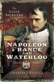 Napoleon, france and waterloo. The Eagle Rejected cover image