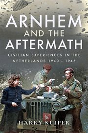 Arnhem and the aftermath. Airborne Assaults in the Netherlands, 1940–1945 cover image