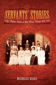 Servants' stories. Life Below Stairs In Their Own Words, 1800–1950 cover image