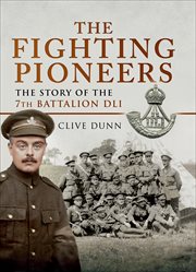 The fighting pioneers : the story of the 7th Durham Light Infantry cover image