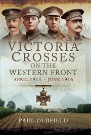 Victoria crosses on the western front, april 1915-june 1916 cover image