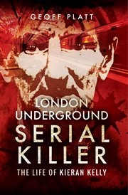 London Underground Serial Killer : The Life of Kieran Kelly cover image