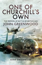 One of churchill's own. The Memoirs of Battle of Britain Ace John Greenwood cover image