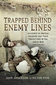 Trapped behind enemy lines. Accounts of British Soldiers and Their Protectors in the Great War cover image