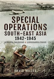 Special operations south-east asia 1942-1945 : minerva, baldhead & longshank/creek cover image