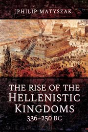 The Rise of the Hellenistic Kingdoms, 336-250 BC cover image
