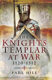 The Knights Templar at war, 1120 -1312 cover image