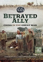 Betrayed ally. China in the Great War cover image