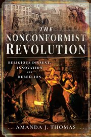 The Nonconformist Revolution : Religious Dissent, Innovation and Rebellion cover image