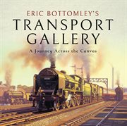 Eric bottomley's transport gallery. A Journey Across the Canvas cover image