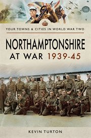 Northamptonshire at war, 1939–45 cover image