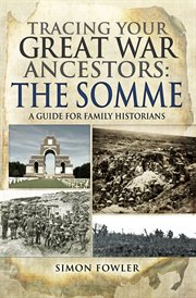 Tracing your great war ancestors: the somme. A Guide for Family Historians cover image