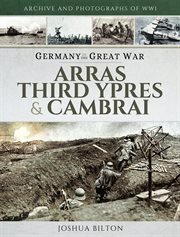 Germany in the Great War : Arras, Third Ypres & Cambrai cover image
