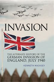 Invasion : the alternate history of the German invasion of England, July 1940 cover image