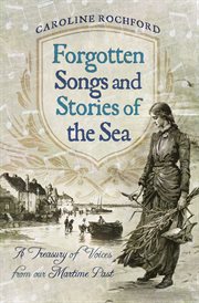 Forgotten songs and stories of the sea. A Treasury of Voices from our Maritime Past cover image