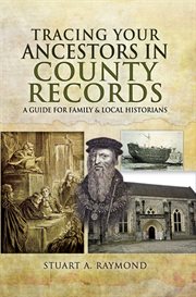 Tracing your ancestors in county records : a guide for family and local historians cover image