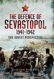 The defence of Sevastopol 1941-1942 : the Soviet perspective cover image