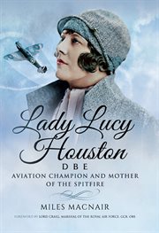 Lady lucy houston dbe. Aviation Champion and Mother of the Spitfire cover image