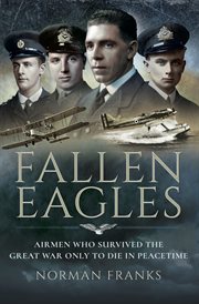 Fallen eagles. Airmen Who Survived The Great War Only to Die in Peacetime cover image