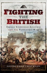 Fighting the british. French Eyewitness Accounts from the Napoleonic Wars cover image