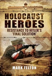Holocaust Heroes : Resistance to Hitler's Final Solution cover image